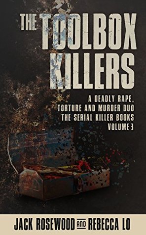 The Toolbox Killers: A Deadly Rape, Torture & Murder Duo (The Serial Killer Books Book 3)