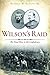 Wilson's Raid: The Final Blow to the Confederacy (Civil War Series)