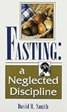 Fasting: A Neglected Discipline