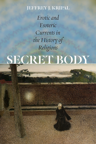 Secret Body: Erotic and Esoteric Currents in the History of Religions (Hardcover)