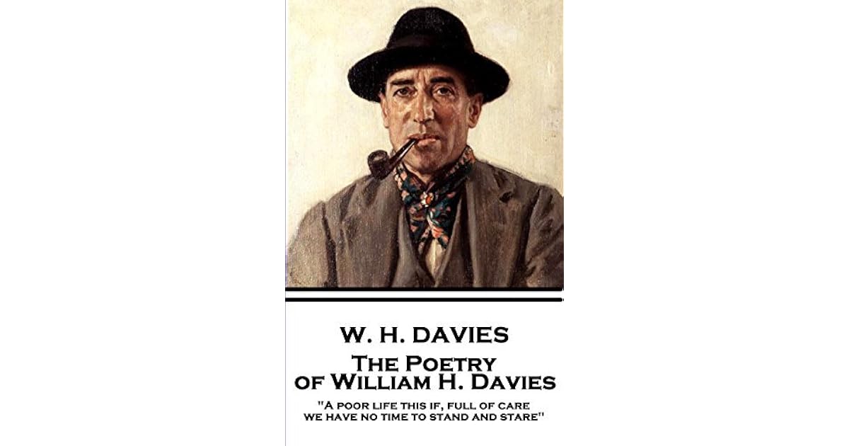 The Poetry of W. H. Davies "A poor life this if, full of care, we have