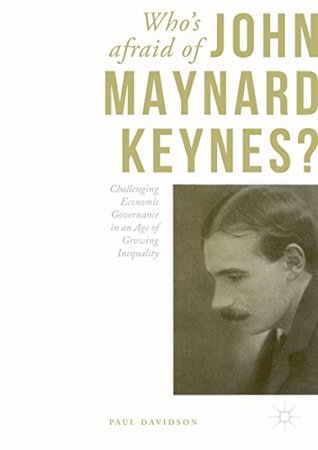 Who's Afraid of John Maynard Keynes?: Challenging Economic Governance in an Age of Growing Inequality (Kindle Edition)