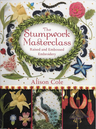 The Stumpwork Masterclass: Raised and Embossed Embroidery