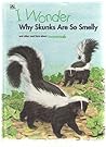 I Wonder Why Skunks Are So Smelly and Other Neat Facts About Mammals