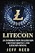 Litecoin: An Introduction to Litecoin Cryptocurrency and Litecoin Mining