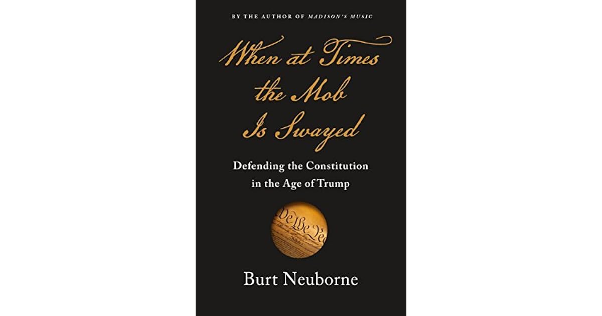 When at Times the Mob Is Swayed: Defending the Constitution in the Age