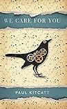 We Care For You by Paul Kitcatt We Care For You by Paul Kitcatt
