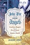 John Dee and the Empire of Angels: Enochian Magick and the Occult Roots of the Modern World Book cover for John Dee and the Empire of Angels: Enochian Magick and the Occult Roots of the Modern World