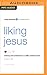 Liking Jesus