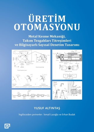 Üretim Otomasyonu: Üretim Otomasyonu : Metal Kesme Mekaniği, Takım Tezgahları Titreşimleri ve Bilgisayarlı Sayısal Denetim Tasarımı