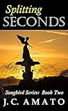Splitting Seconds by J.C. Amato Splitting Seconds by J.C. Amato