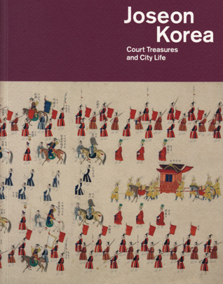 Joseon Korea: Court Treasures and City Life (Paperback)