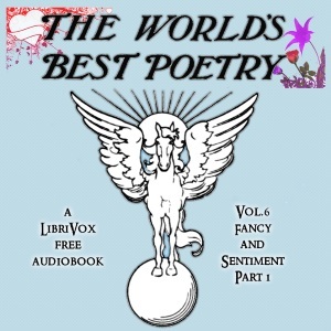 The World's Best Poetry, Volume 6 (Part 1): Fancy and Sentiment