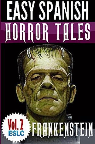 Horror Tales in Easy Spanish Exercise Book : "Frankenstein" by Mary Shelley (Easy Spanish Horror Series nº 2) (Spanish Edition)