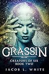 Grassin (Creators of Six, #2)