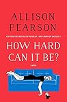 How Hard Can It Be? by Allison Pearson