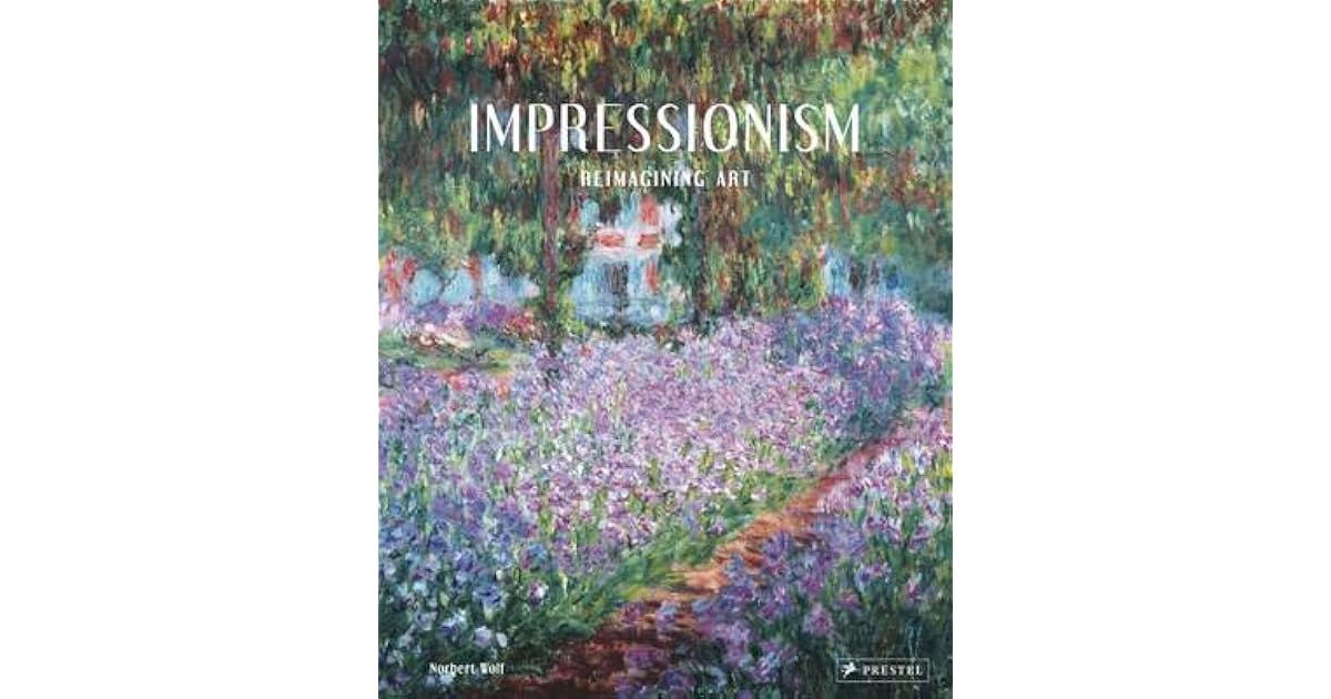 Impressionism Reimagining Art by Norbert Wolf