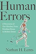 Human Errors: A Panorama of Our Glitches, from Pointless Bones to Broken Genes 
