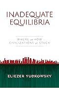 Inadequate Equilibria: Where and How Civilizations Get Stuck