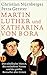 Martin Luther und Katharina von Bora: Der rebellische Mönch, die entlaufene Nonne und der größte Bestseller aller Zeiten
