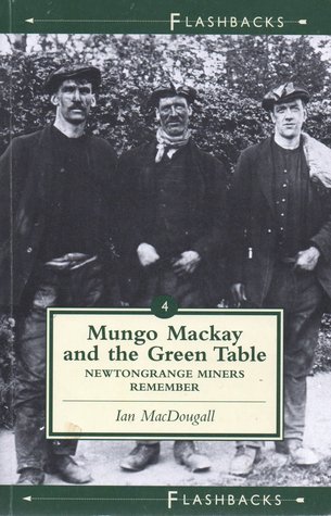 Mungo Mackay and the Green Table: Newtongrange Miners Remember (Paperback)