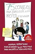 75 consejos para sobrevivir a los profes (y sus manías) (75 Consejos 9)