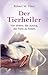 Der Tierheiler: Von einem, der auszog, die Tiere zu heilen (German Edition)
