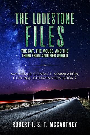 The Lodestone Files: The Cat, The Mouse, and The Thing From Another World (Among Us: Contact, Assimilation, Control, Extermination #2)