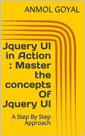 Jquery UI in Action : Master the concepts Of Jquery UI: A Step By Step Approach (Kindle Edition)