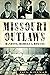 Missouri Outlaws: Bandits, ...