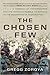 The Chosen Few: A Company of Paratroopers and Its Heroic Struggle to Survive in the Mountains of Afghanistan