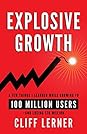Explosive Growth: A Few Things I Learned While Growing To 100 Million Users - And Losing $78 Million
