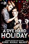A Dye Hard Holiday by Aimee Nicole Walker
