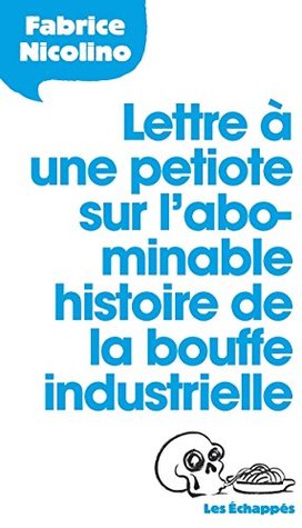 Lettre à une petiote sur l'abominable histoire de la bouffe industrielle (French Edition)