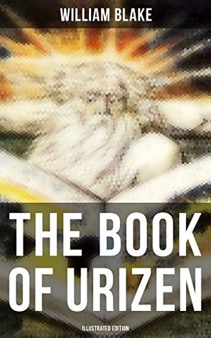 THE BOOK OF URIZEN (Illustrated Edition): Enriched edition. Illuminated Manuscript with the Original Illustrations of William Blake