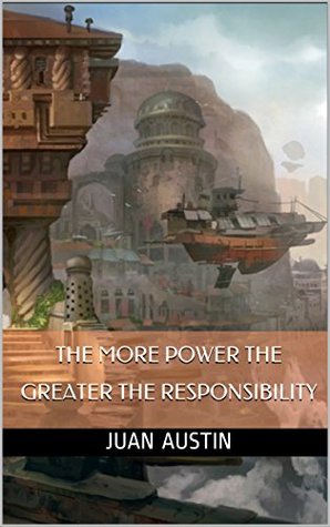 The more power the greater the responsibility (Kindle Edition)