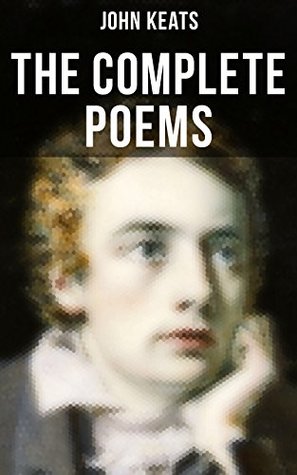 The Complete Poems of John Keats: Enriched edition. Ode on a Grecian Urn, Ode to a Nightingale, Hyperion, Endymion, The Eve of St. Agnes, Isabella, Ode to Psyche, Lamia, Sonnets…