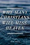 Why Many Christians Will Miss Heaven by John Abutu
