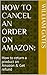 How do you cancel an order on Amazon app by William Gates