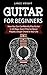 Guitar for Beginners: How Y...