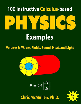 100 Instructive Calculus-based Physics Examples: Waves, Fluids, Sound, Heat, and Light (Calculus-based Physics Problems with Solutions Book 3)
