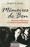MEMOIRES DE BEN, PROCUREUR A NUREMBERG ET AVOCAT DE LA PAIX MONDIAL MEMOIRES DE BEN, PROCUREUR A NUREMBERG ET AVOCAT DE LA PAIX MONDIAL