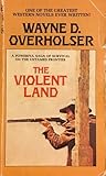 The Violent Land by Wayne D. Overholser