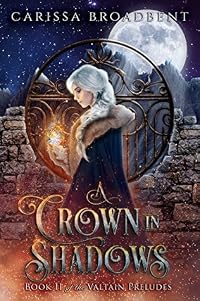A Crown in Shadows (The Valtain Preludes, #2)