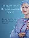 The Realities of Physician Assistant School: Perspectives from a Non-traditional Student The Realities of Physician Assistant School: Perspectives from a Non-traditional Student
