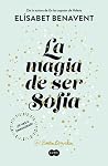La magia de ser Sofía by Elísabet Benavent La magia de ser Sofía by Elísabet Benavent