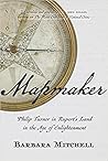 Mapmaker: Philip Turnor in Rupert's Land in the Age of Enlightenment Mapmaker: Philip Turnor in Rupert's Land in the Age of Enlightenment