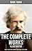 The Complete Works of Mark Twain: Novels, Short Stories, Memoirs, Travel Books & More (Illustrated): Including Tom Sawyer & Huck Finn Books, Biography, Letters, Articles, Speeches…