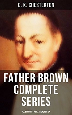 FATHER BROWN Complete Series - All 51 Short Stories in One Edition: Enriched edition. Detective Tales