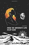 From the Universe's Lips to My Ears by Anup noopface Sohanta